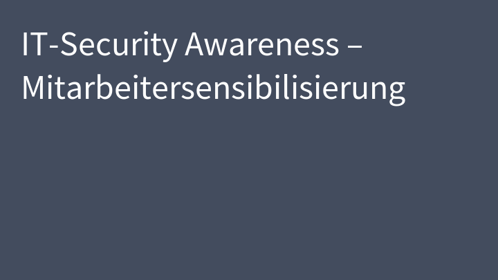 IT-Security Awareness – Mitarbeitersensibilisierung