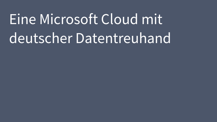 Eine Microsoft Cloud mit deutscher Datentreuhand