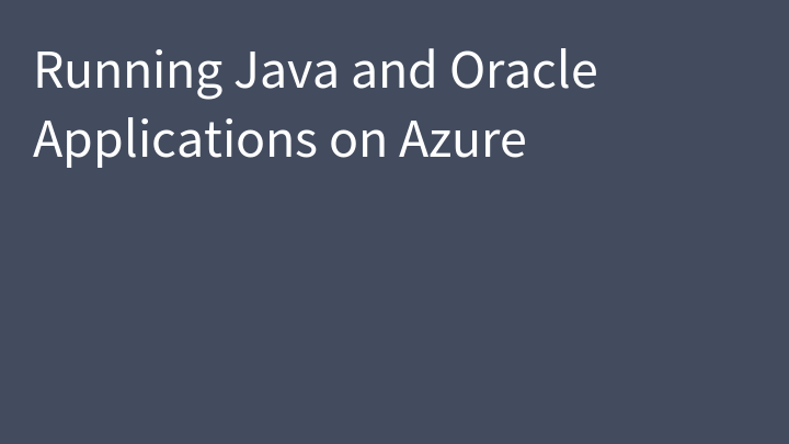 Running Java and Oracle Applications on Azure