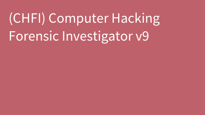 Computer Hacking Forensic Investigator v10 (CHFI)