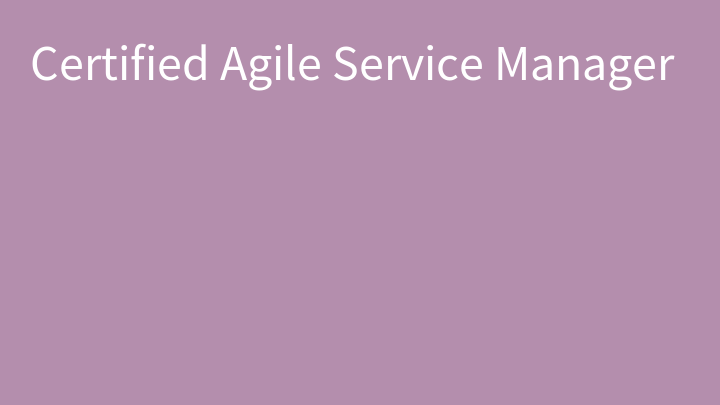 Certified Agile Service Manager