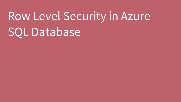 Row Level Security in Azure SQL Database