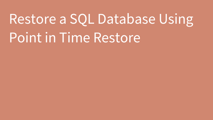 Restore a SQL Database Using Point in Time Restore
