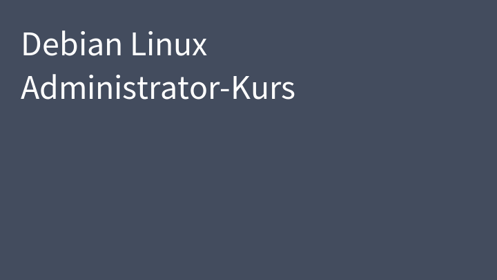Debian Linux Administrator-Kurs