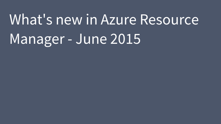 What's new in Azure Resource Manager - June 2015