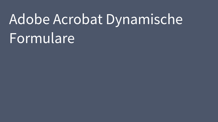 Adobe Acrobat Dynamische Formulare