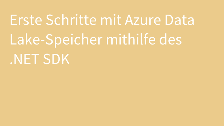 Erste Schritte mit Azure Data Lake-Speicher mithilfe des .NET SDK