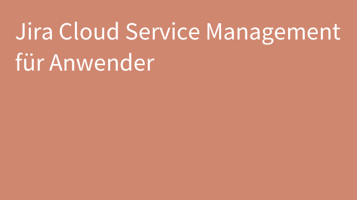 Jira Cloud Service Management für Anwender