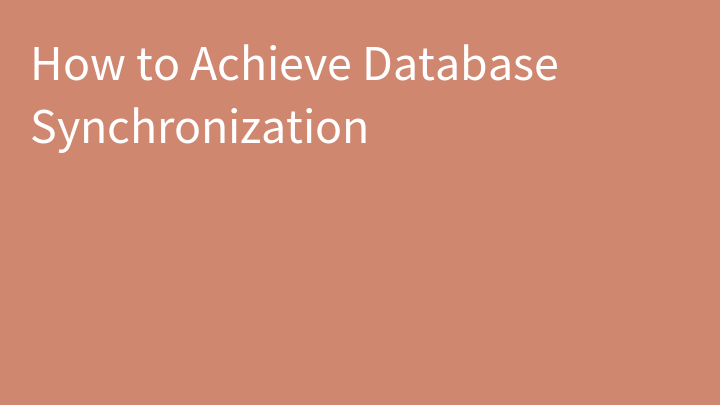 How to Achieve Database Synchronization