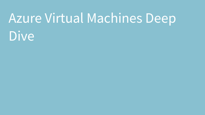 Azure Virtual Machines Deep Dive