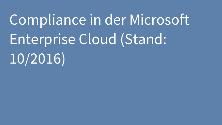 Compliance in der Microsoft Enterprise Cloud (Stand: 10/2016)