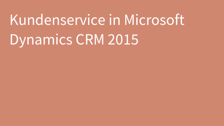 Kundenservice in Microsoft Dynamics CRM 2015