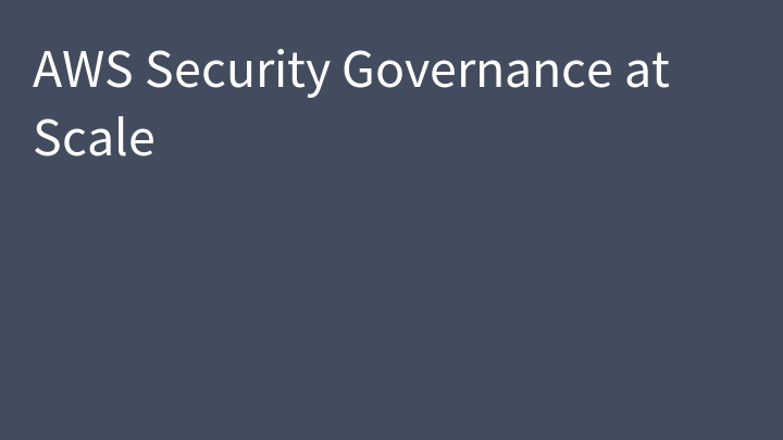 AWS Security Governance at Scale