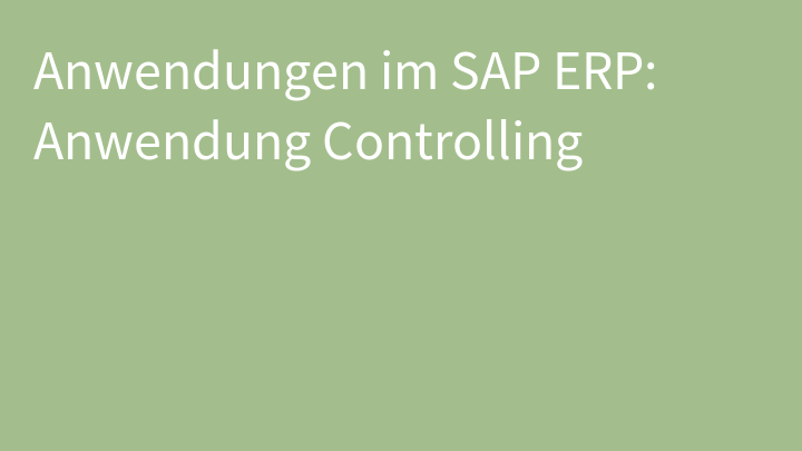 Anwendungen im SAP ERP: Anwendung Controlling