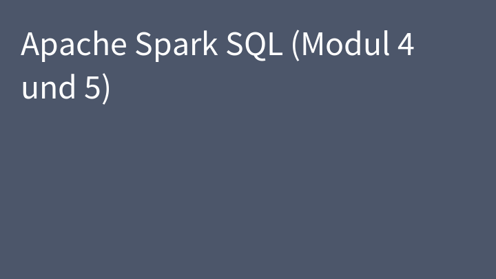 Apache Spark SQL (Modul 4 und 5)