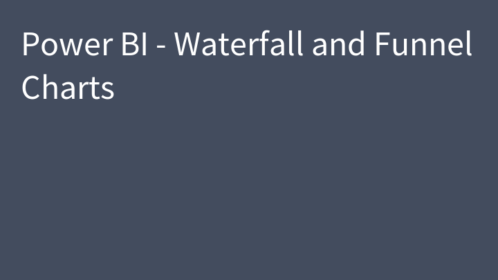 Power BI - Waterfall and Funnel Charts