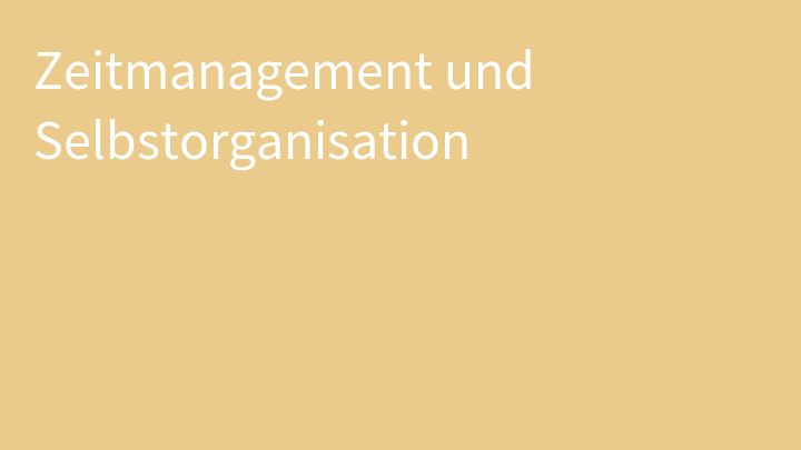 Zeitmanagement und Selbstorganisation