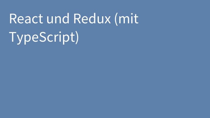 React und Redux (mit TypeScript)