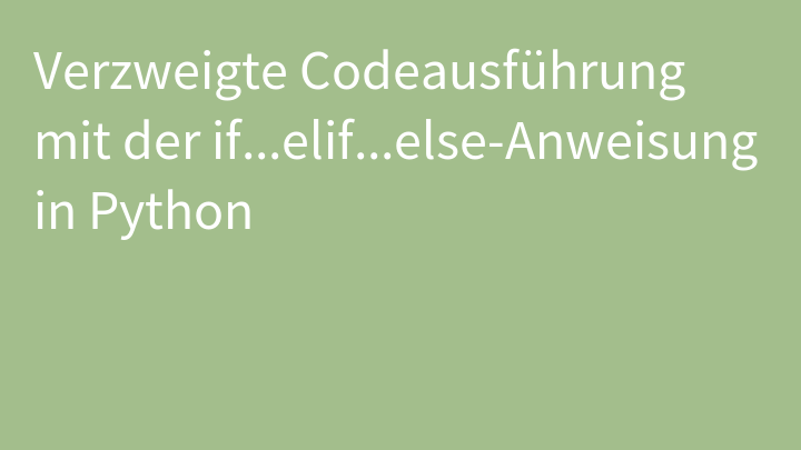 Verzweigte Codeausführung mit der if...elif...else-Anweisung in Python