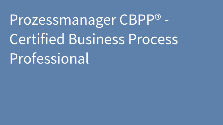 Prozessmanager CBPP® - Certified Business Process Professional