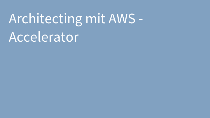 Architecting mit AWS - Accelerator