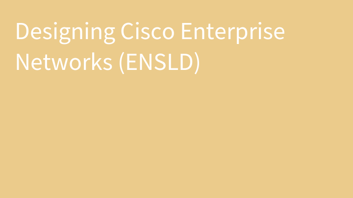 Designing Cisco Enterprise Networks (ENSLD)