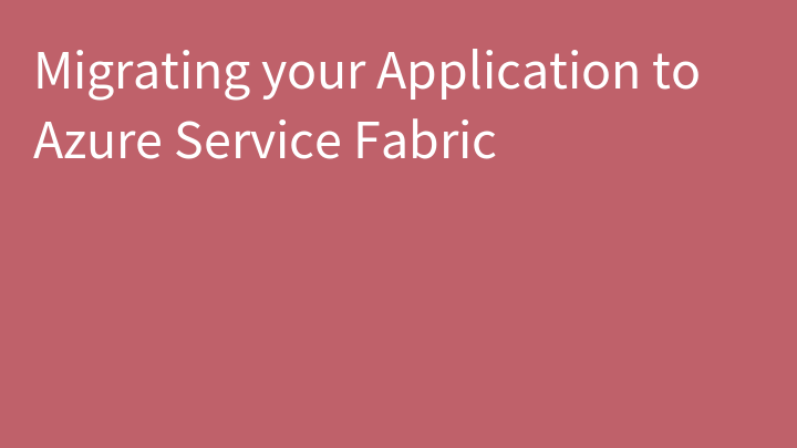 Migrating your Application to Azure Service Fabric