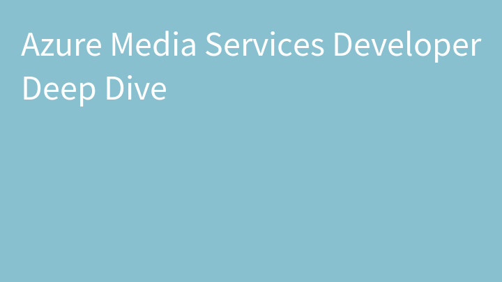 Azure Media Services Developer Deep Dive