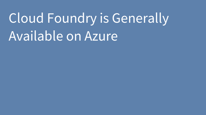 Cloud Foundry is Generally Available on Azure