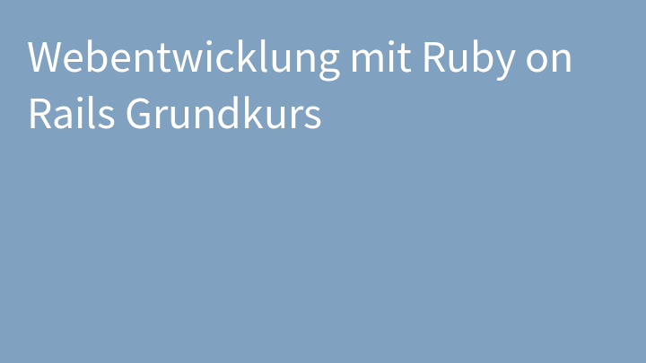 Webentwicklung mit Ruby on Rails Grundkurs