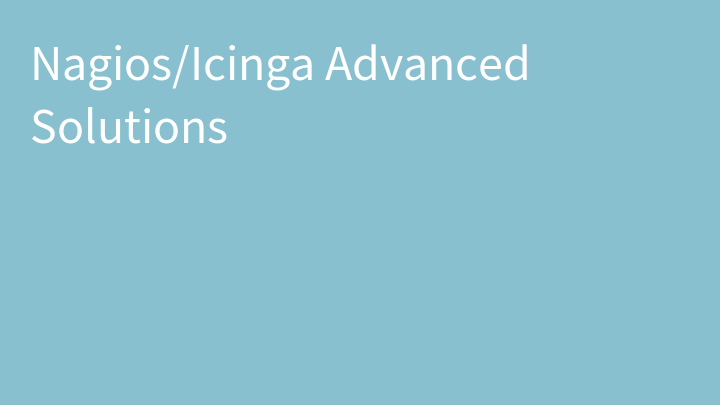 Nagios/Icinga Advanced Solutions