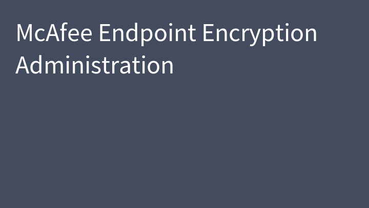 McAfee Endpoint Encryption Administration