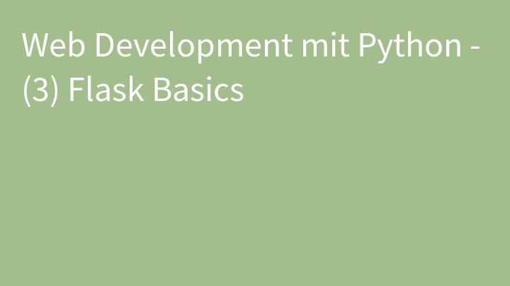 Web Development mit Python - (3) Flask Basics