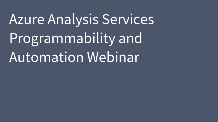 Azure Analysis Services Programmability and Automation Webinar