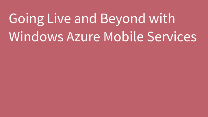 Going Live and Beyond with Windows Azure Mobile Services