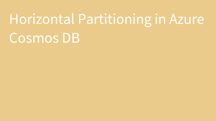 Horizontal Partitioning in Azure Cosmos DB