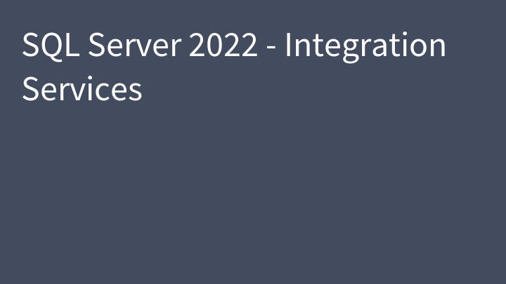 SQL Server 2022 - Integration Services