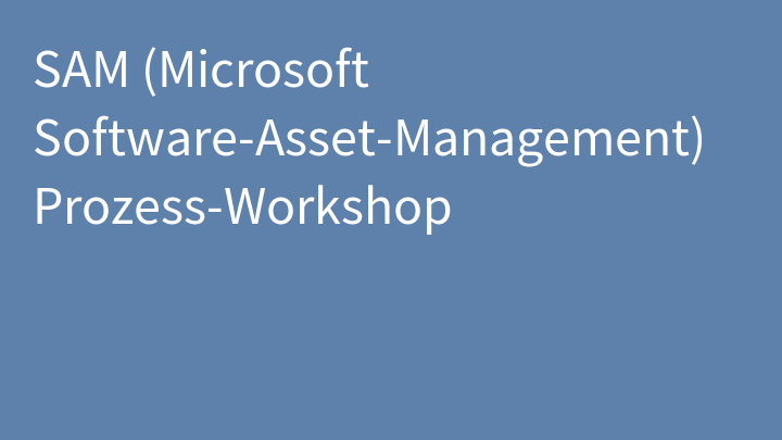 SAM (Microsoft Software-Asset-Management) Prozess-Workshop