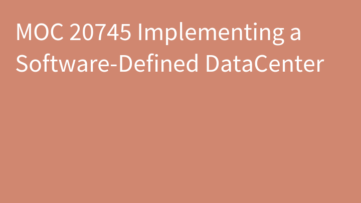 MOC 20745 Implementing a Software-Defined DataCenter
