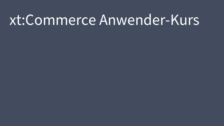 xt:Commerce Anwender-Kurs