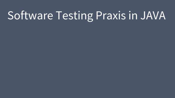 Software Testing Praxis in JAVA