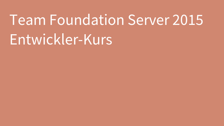 Team Foundation Server 2015 Entwickler-Kurs
