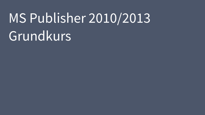 MS Publisher 2010/2013 Grundkurs