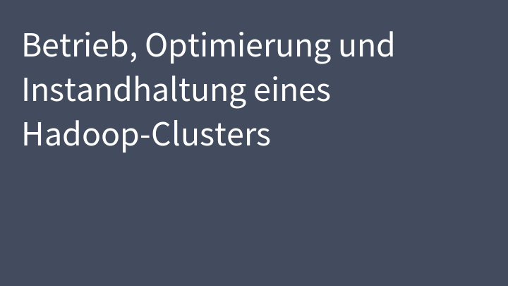 Betrieb, Optimierung und Instandhaltung eines Hadoop-Clusters