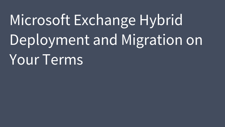 Microsoft Exchange Hybrid Deployment and Migration on Your Terms