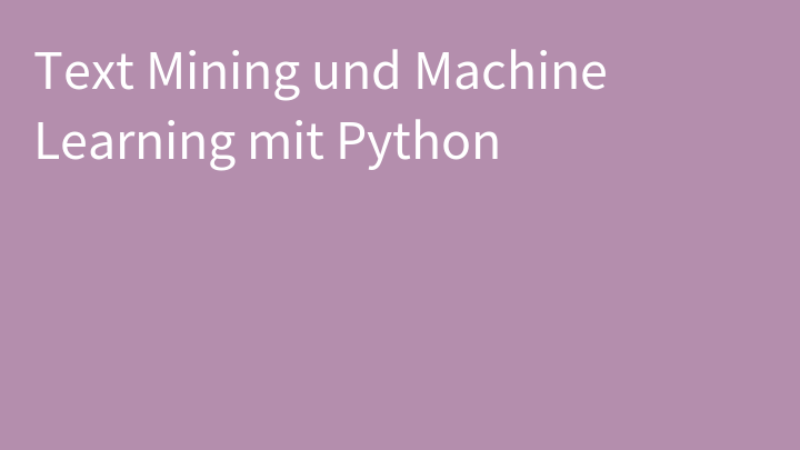Text Mining und Machine Learning mit Python