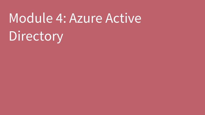Module 4: Azure Active Directory