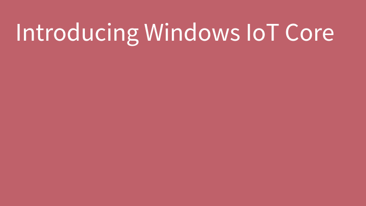 Introducing Windows IoT Core