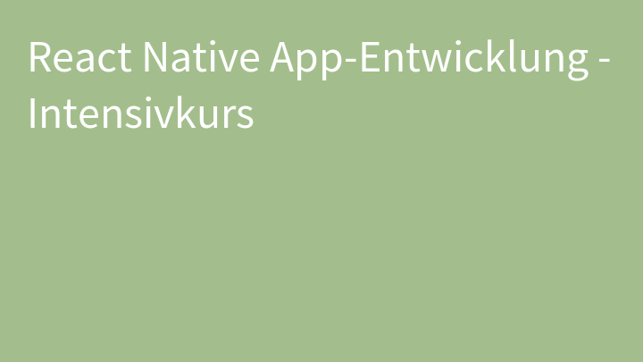 React Native App-Entwicklung - Intensivkurs