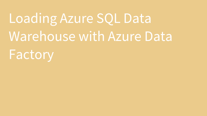 Loading Azure SQL Data Warehouse with Azure Data Factory